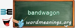 WordMeaning blackboard for bandwagon